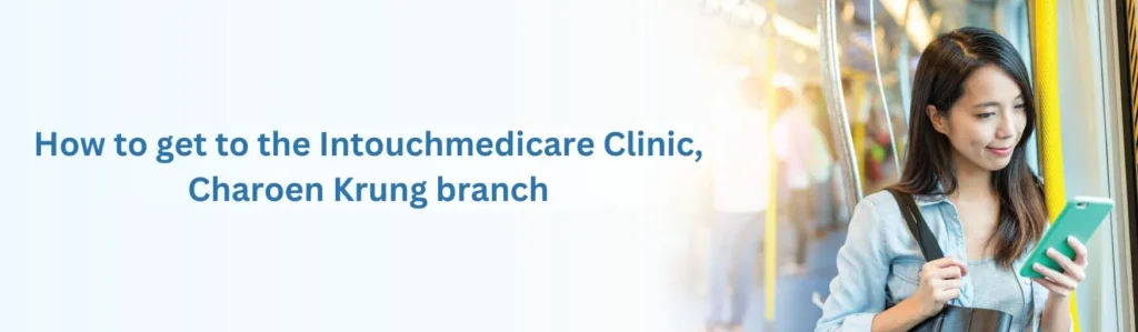 How to go to the Intouch Medicare Clinic, Charoen krung branch